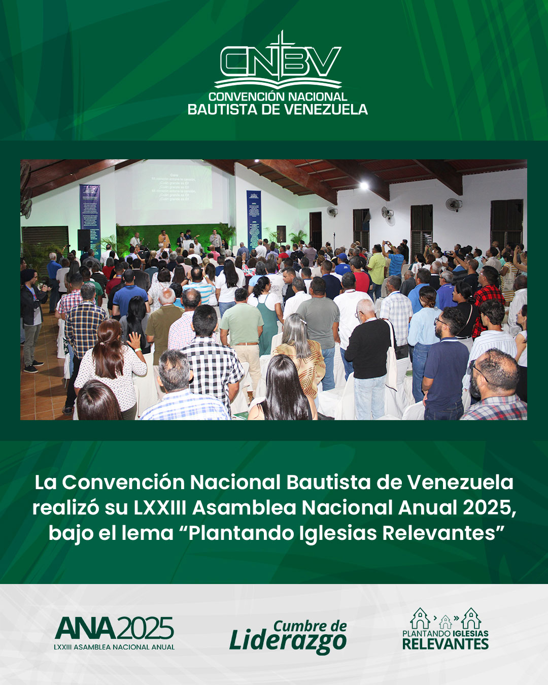 La Convención Nacional Bautista de Venezuela realizó su LXXIII Asamblea Nacional Anual 2025, bajo el lema “Plantando Iglesias Relevantes”